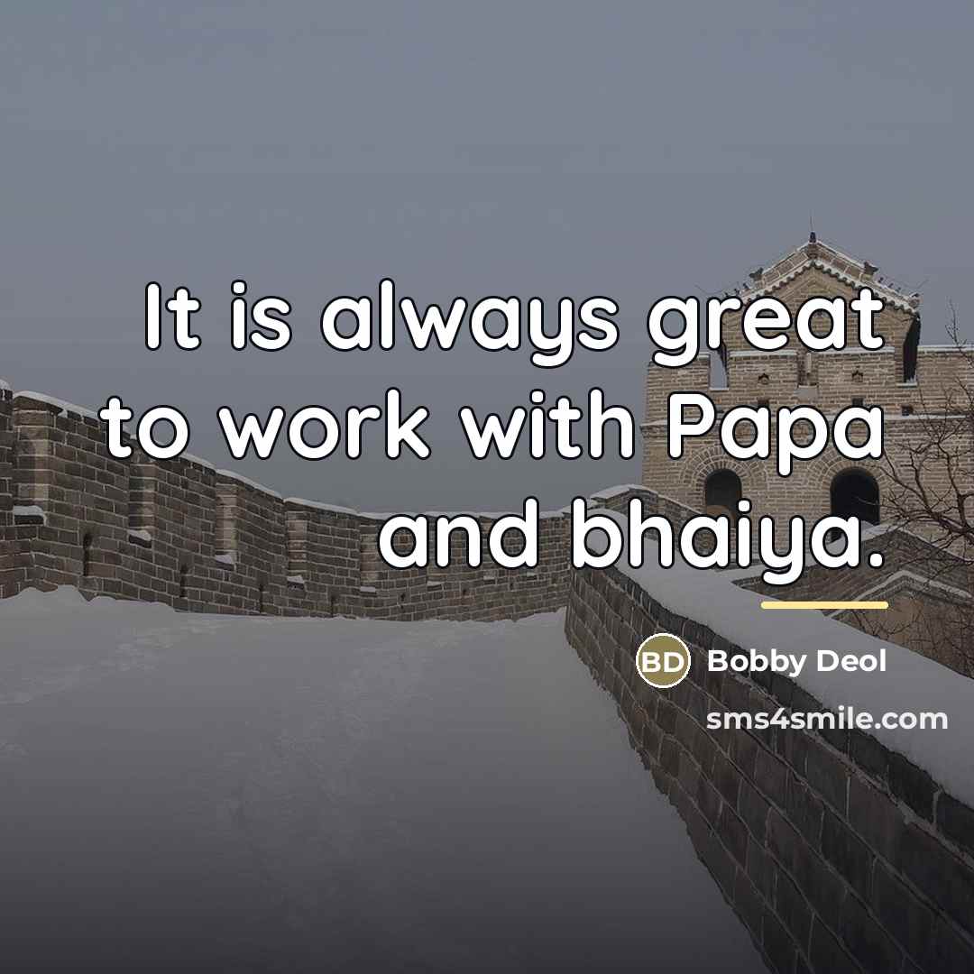 “It is always great to work with Papa and bhaiya.…” quote by Bobby Deol