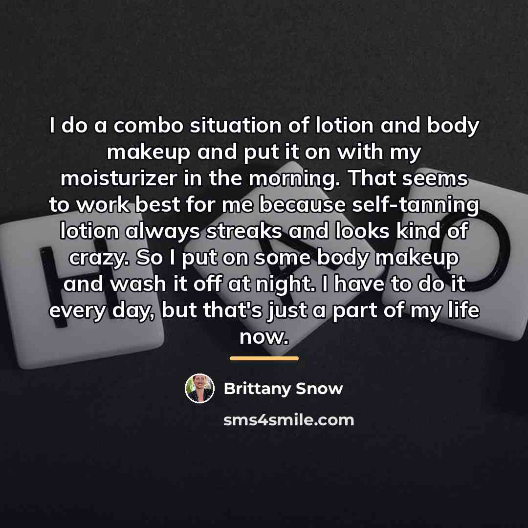 “I do a combo situation of lotion and body makeup…” quote by Brittany Snow