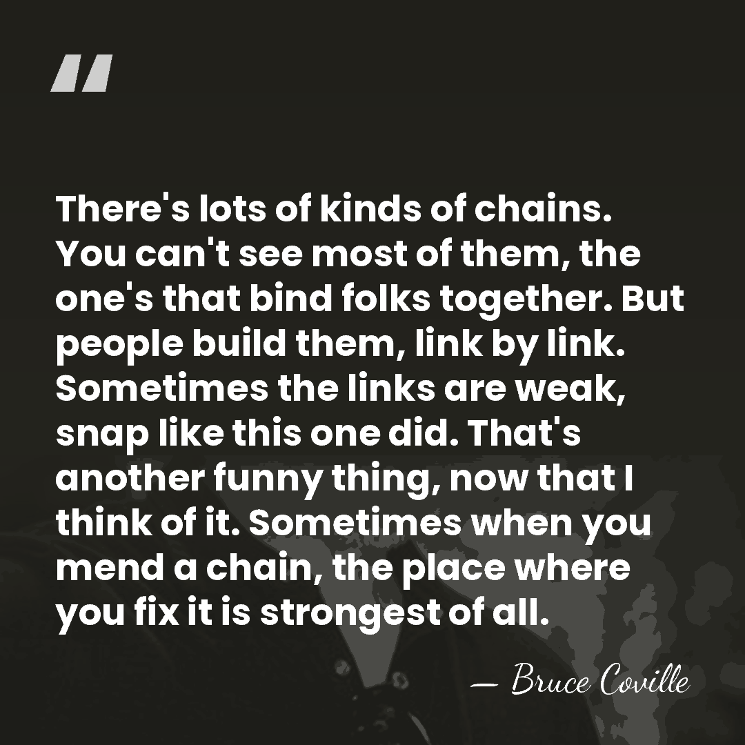 There's lots of kinds of chains. You can't see most of them,&hellip; - Bruce Coville