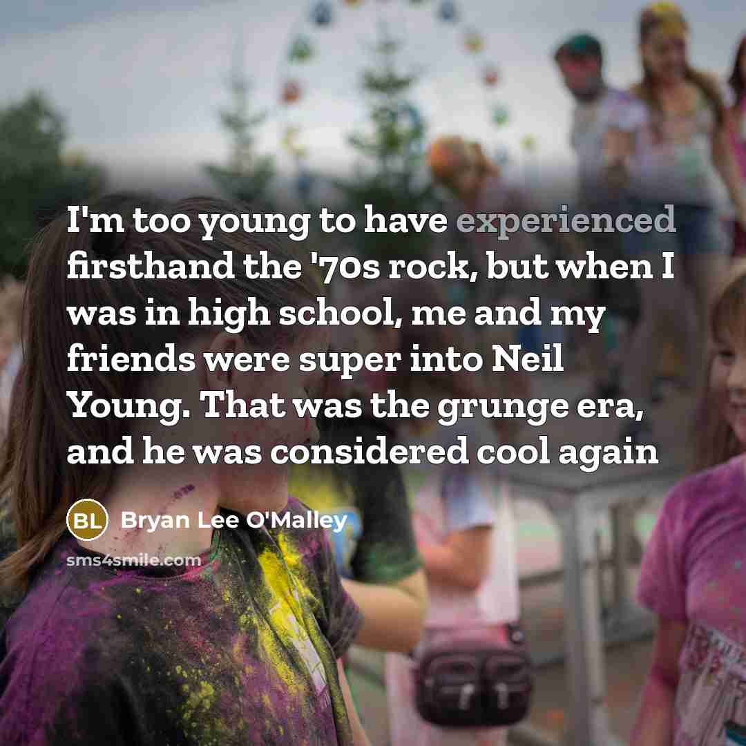 “I'm too young to have experienced firsthand the '70s rock,…” quote by Bryan Lee O'Malley