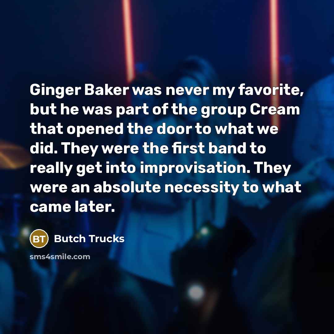 “Ginger Baker was never my favorite, but he was part…” quote by Butch Trucks