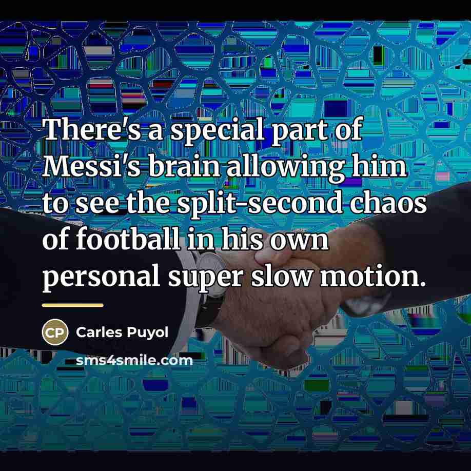 “There's a special part of Messi's brain allowing him to…” quote by Carles Puyol