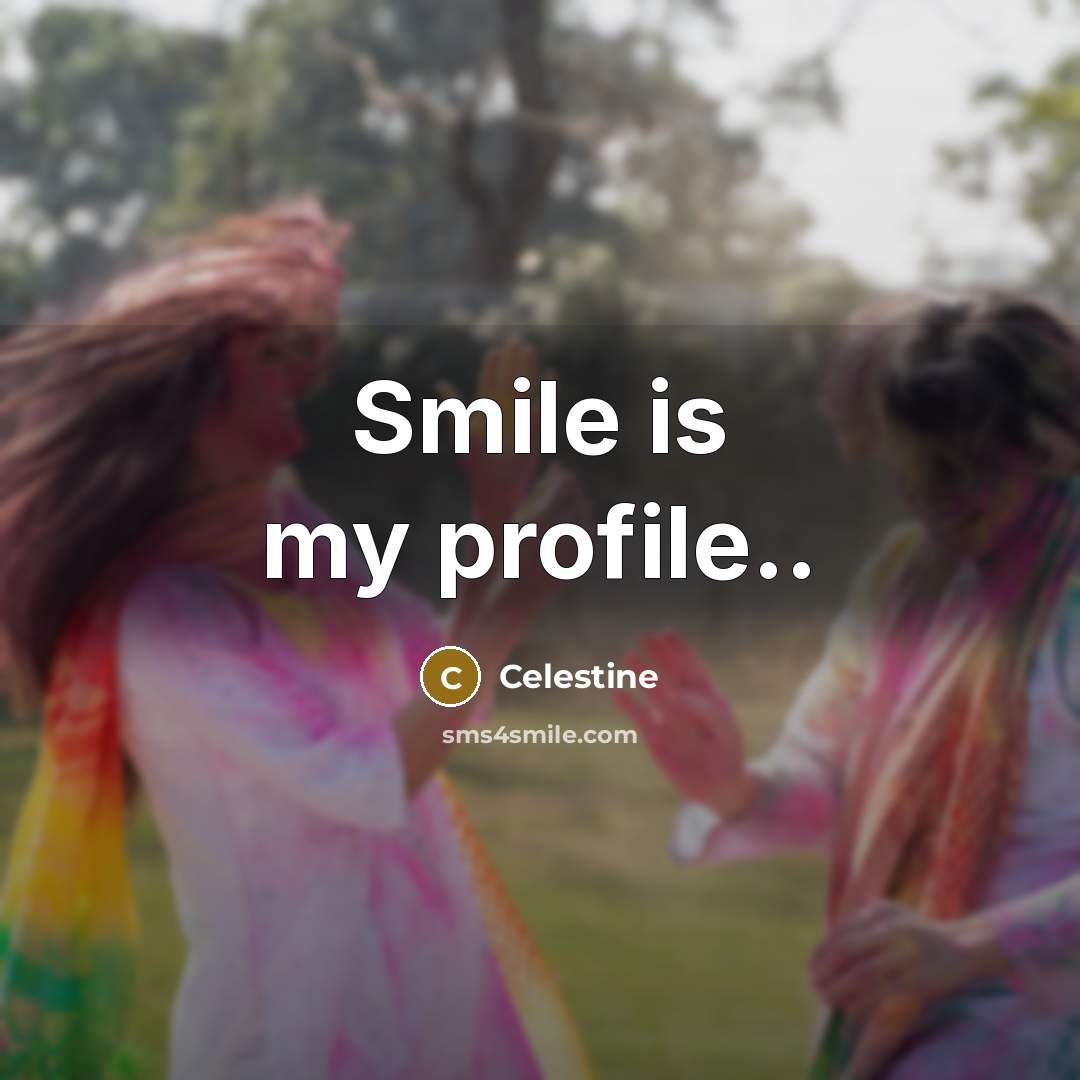 “Smile is my profile..” quote by Celestine