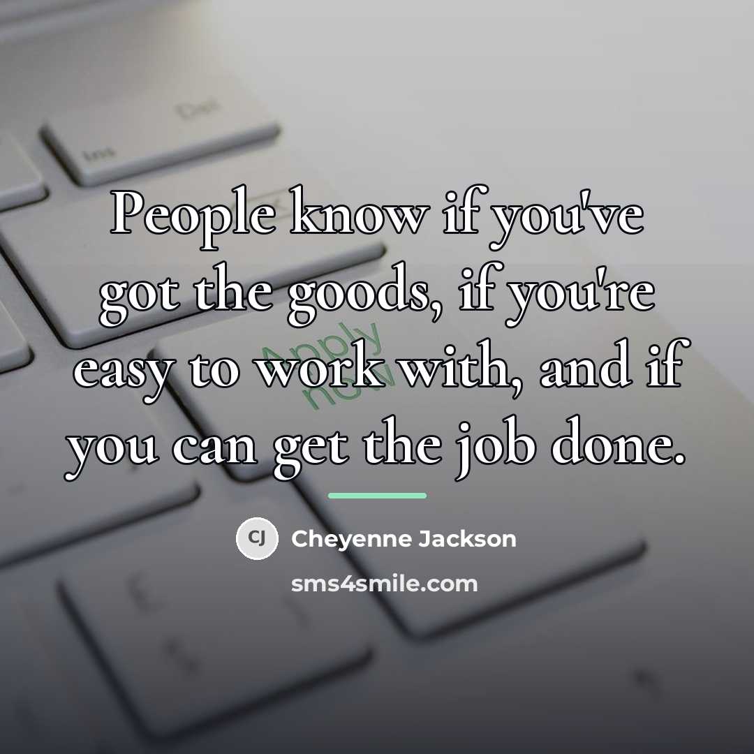 “People know if you've got the goods, if you're easy…” quote by Cheyenne Jackson
