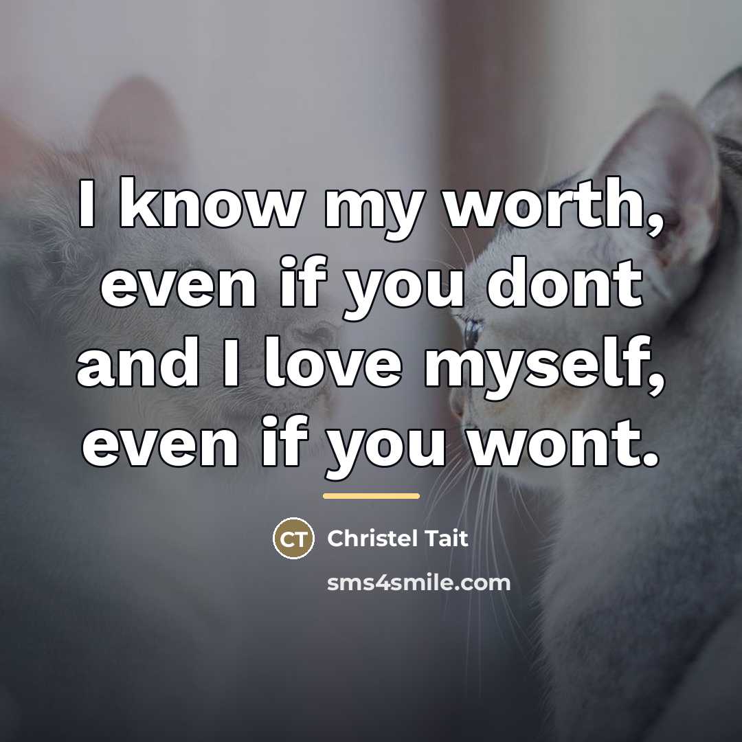 “I know my worth, even if you dont and I…” quote by Christel Tait