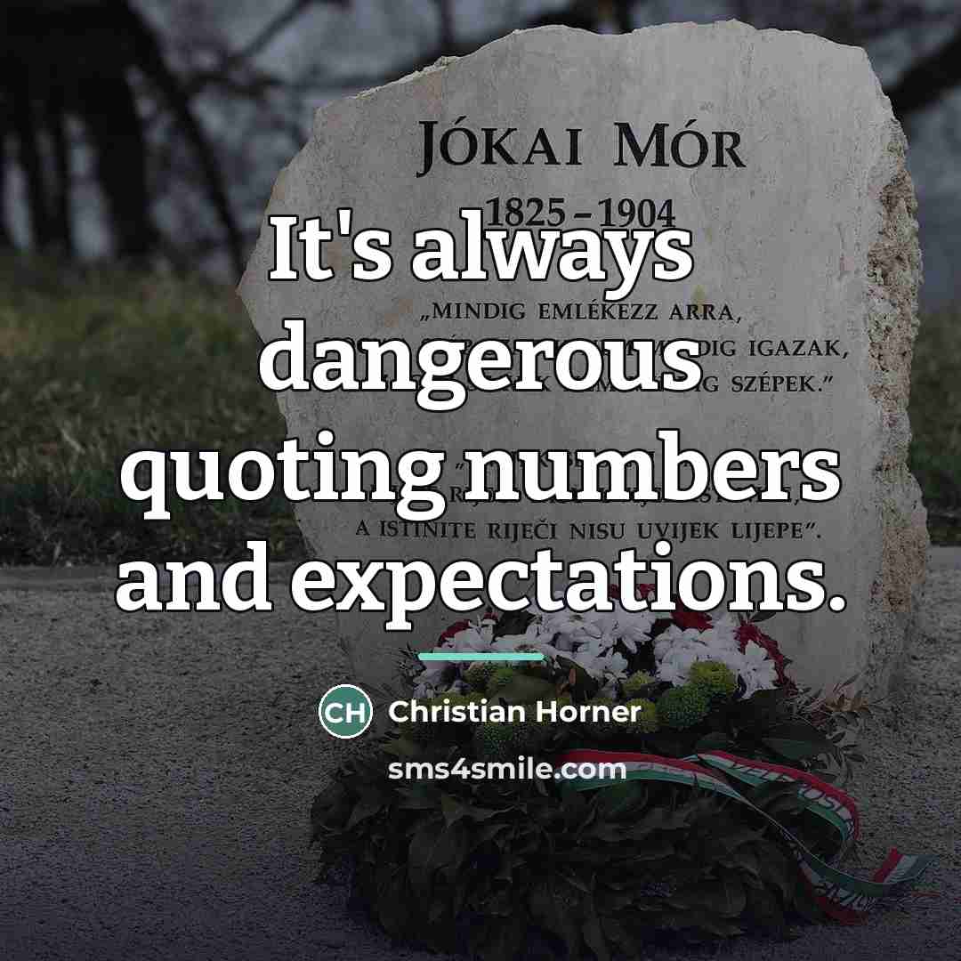 “It's always dangerous quoting numbers and expectations.…” quote by Christian Horner