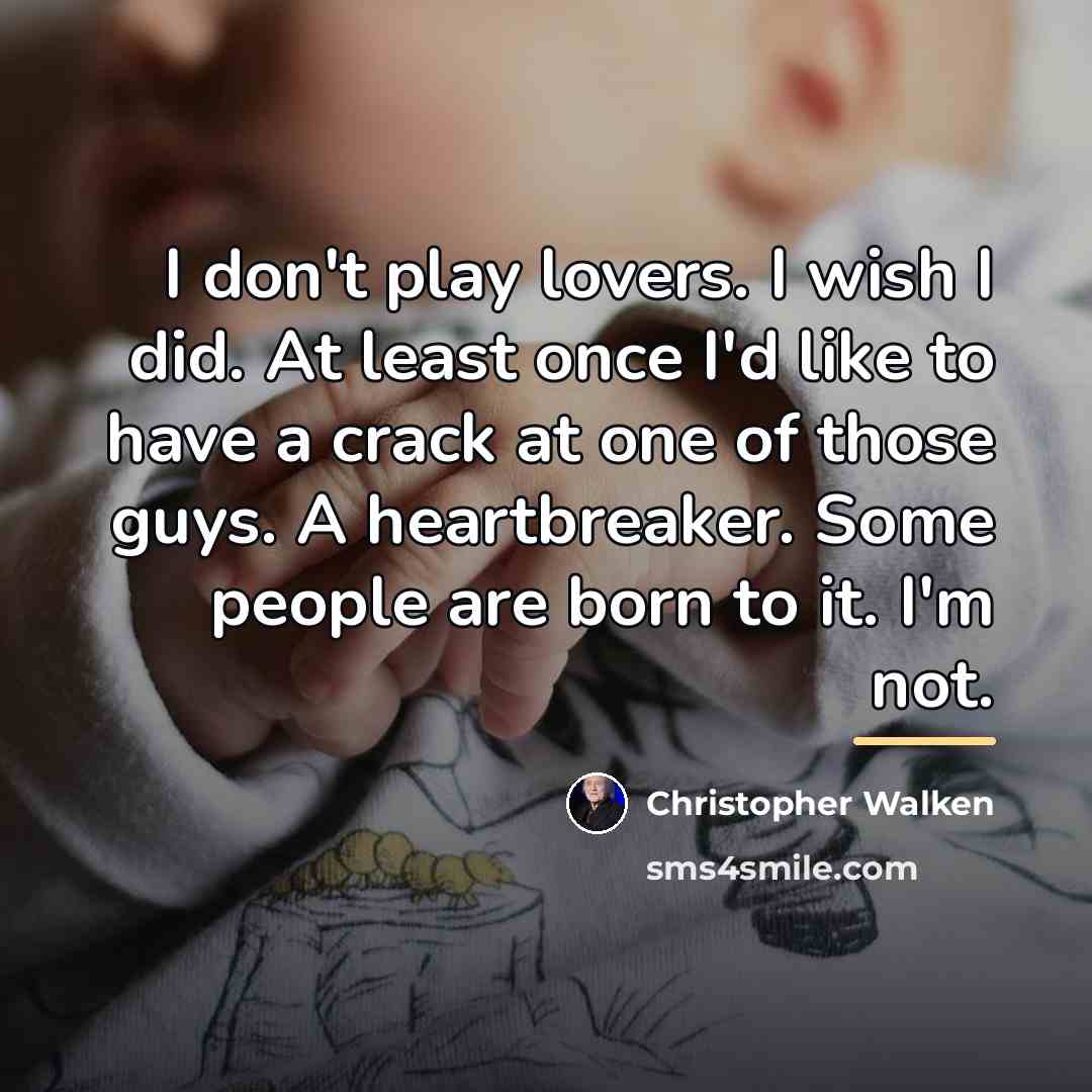 “I don't play lovers. I wish I did. At least…” quote by Christopher Walken