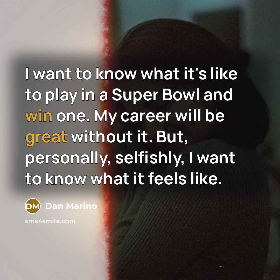 “I want to know what it's like to play in…” quote by Dan Marino