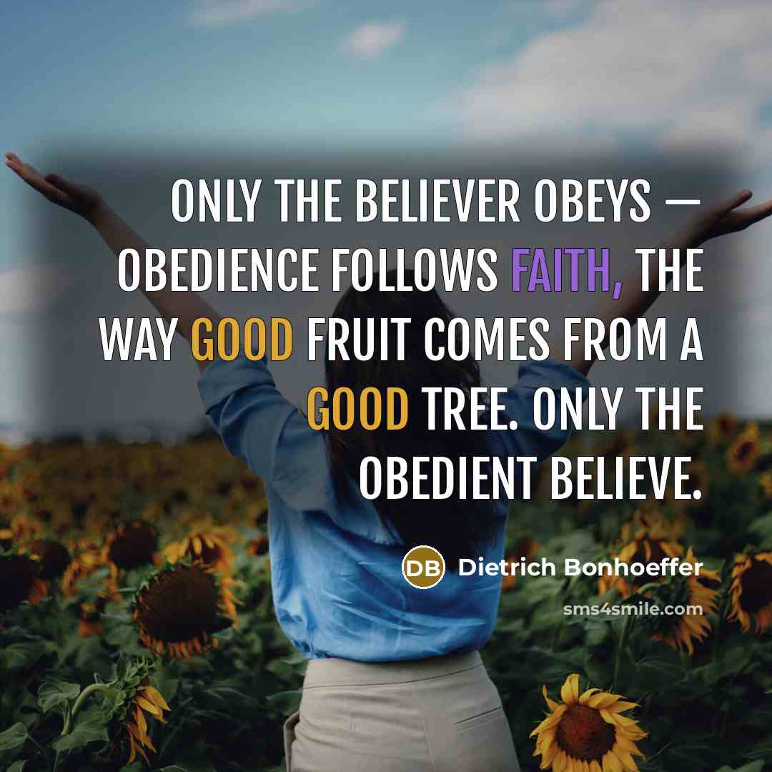 “Only the believer obeys — obedience follows faith, the way…” quote by Dietrich Bonhoeffer