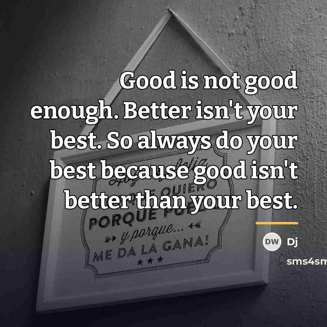“Good is not good enough. Better isn't your best. So…” quote by Dj