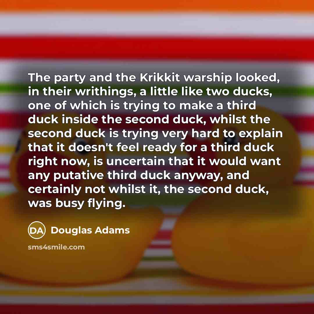 “The party and the Krikkit warship looked, in their writhings,…” quote by Douglas Adams