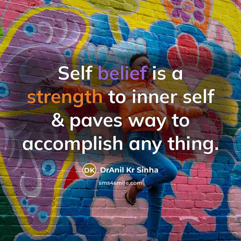 “Self belief is a strength to inner self & paves way to accomplish any thing.” quote by DrAnil Kr Sinha