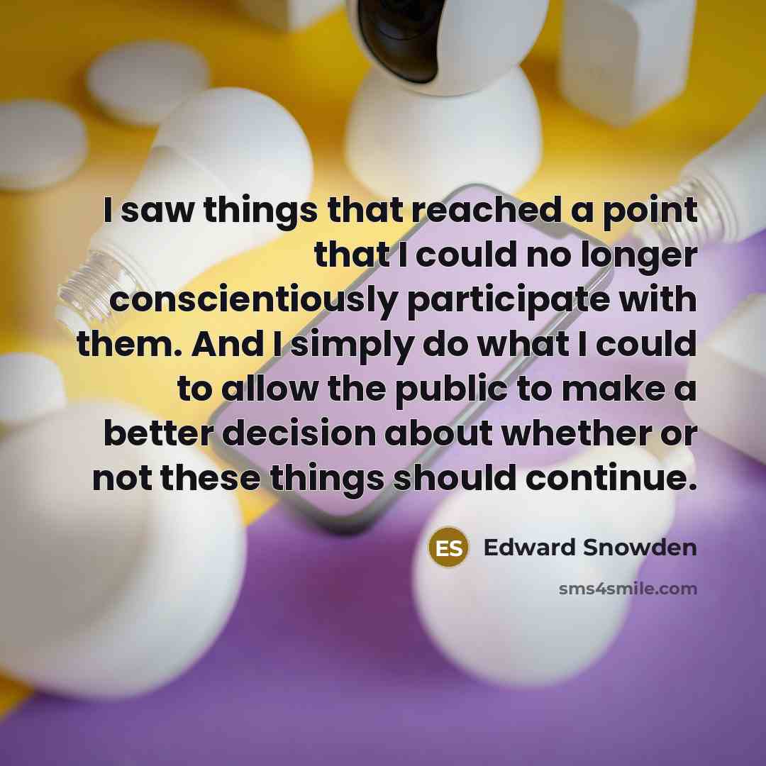 “I saw things that reached a point that I could…” quote by Edward Snowden