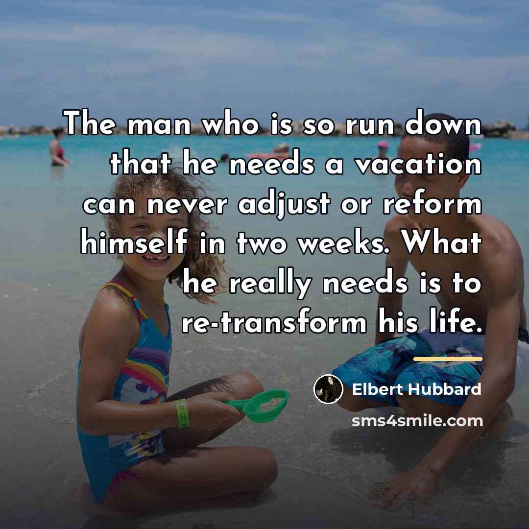 “The man who is so run down that he needs…” quote by Elbert Hubbard
