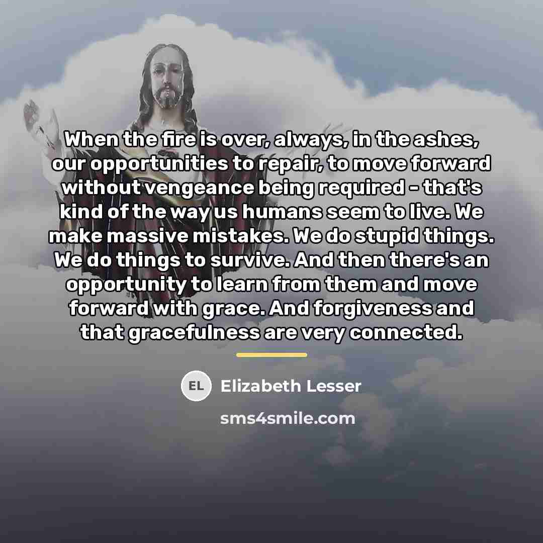 “When the fire is over, always, in the ashes, our…” quote by Elizabeth Lesser