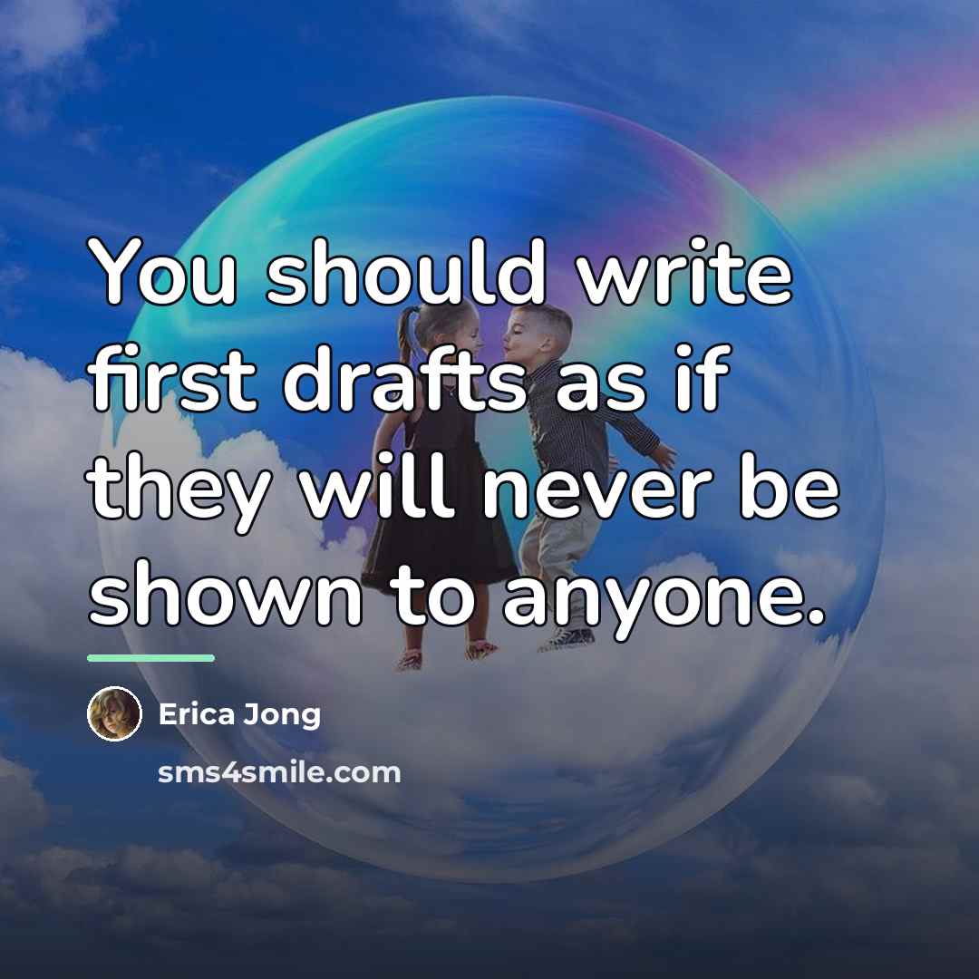 “You should write first drafts as if they will never…” quote by Erica Jong