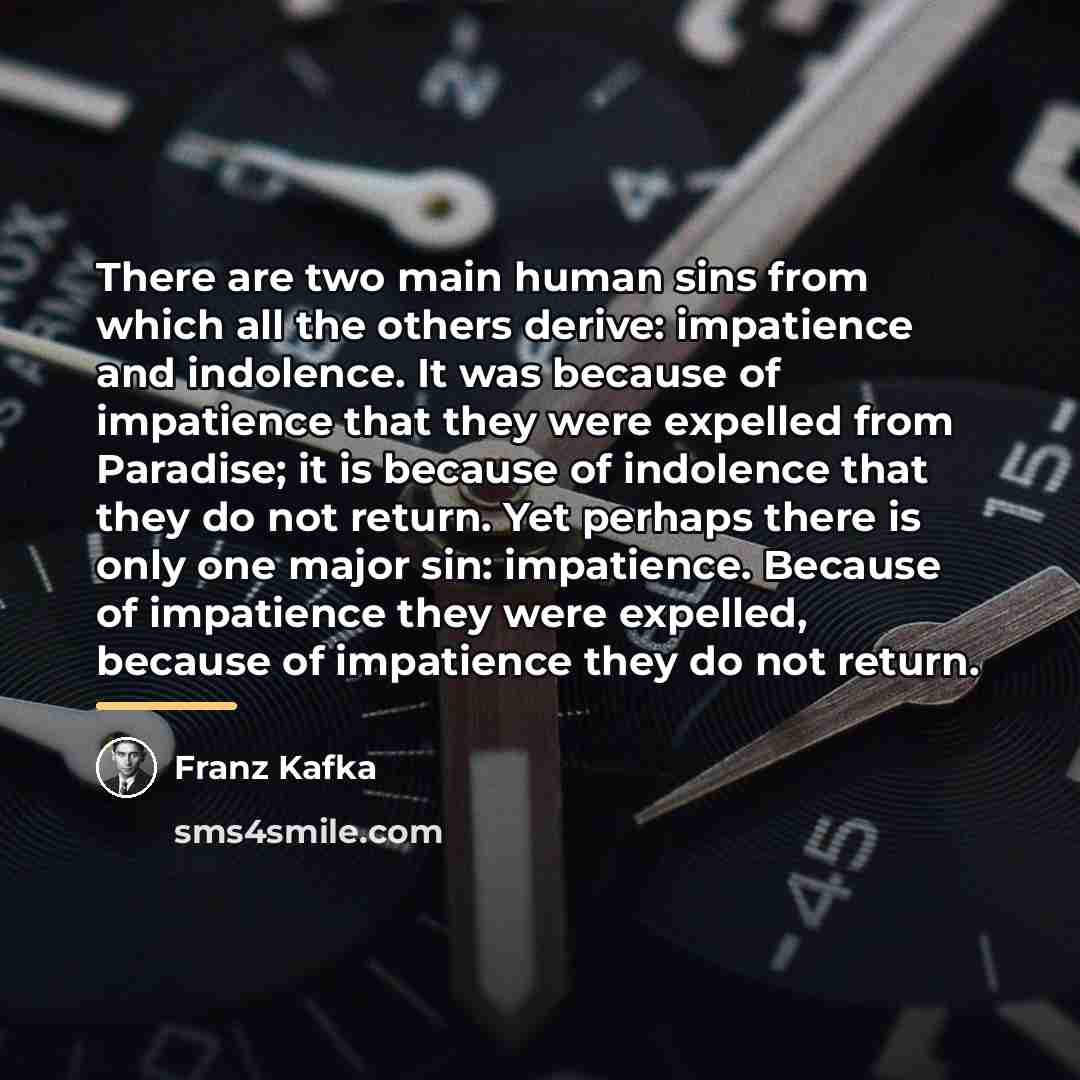 “There are two main human sins from which all the…” quote by Franz Kafka