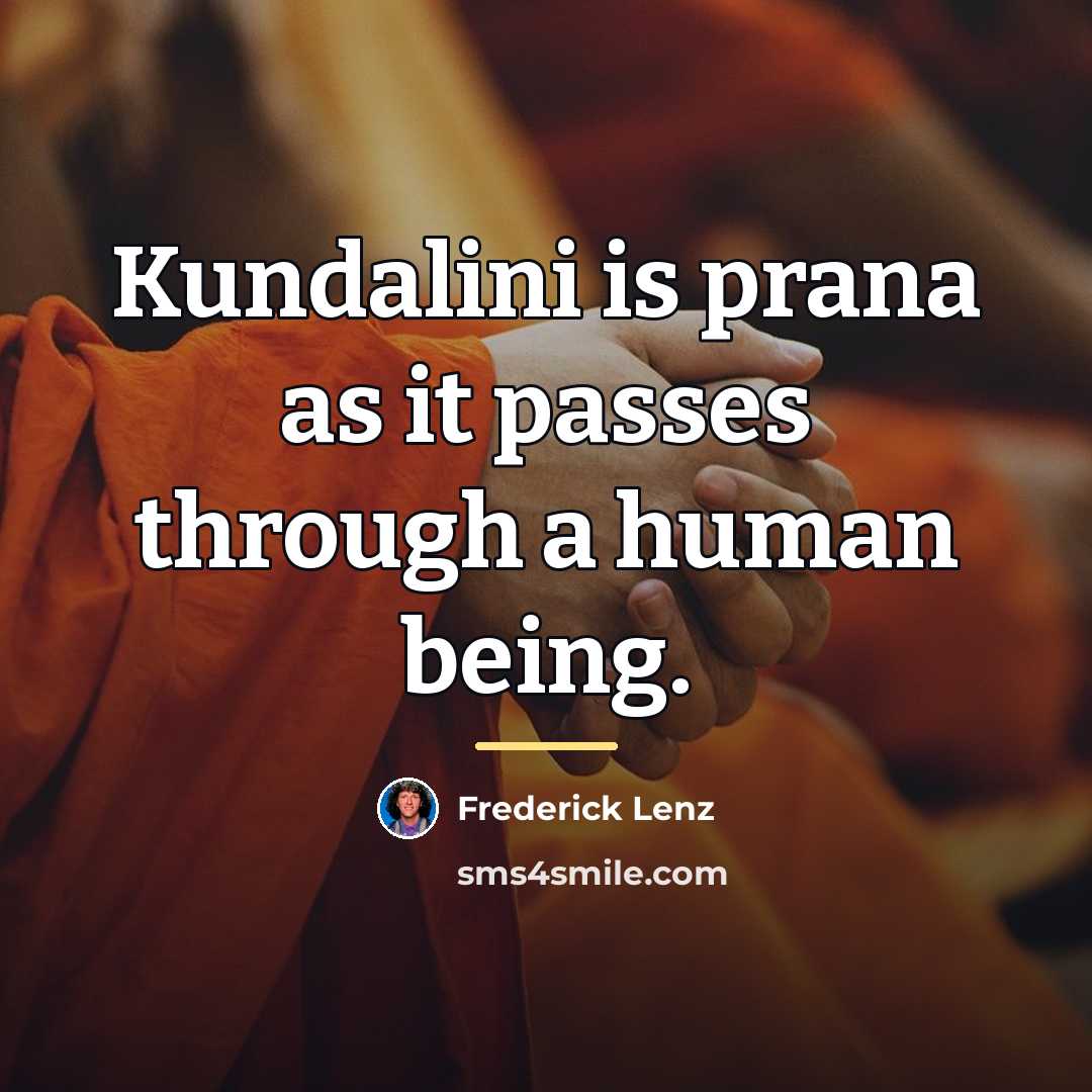 “Kundalini is prana as it passes through a human being.…” quote by Frederick Lenz