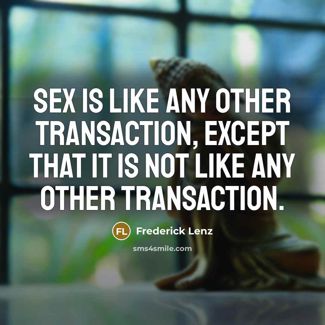 “Sex is like any other transaction, except that it is…” quote by Frederick Lenz