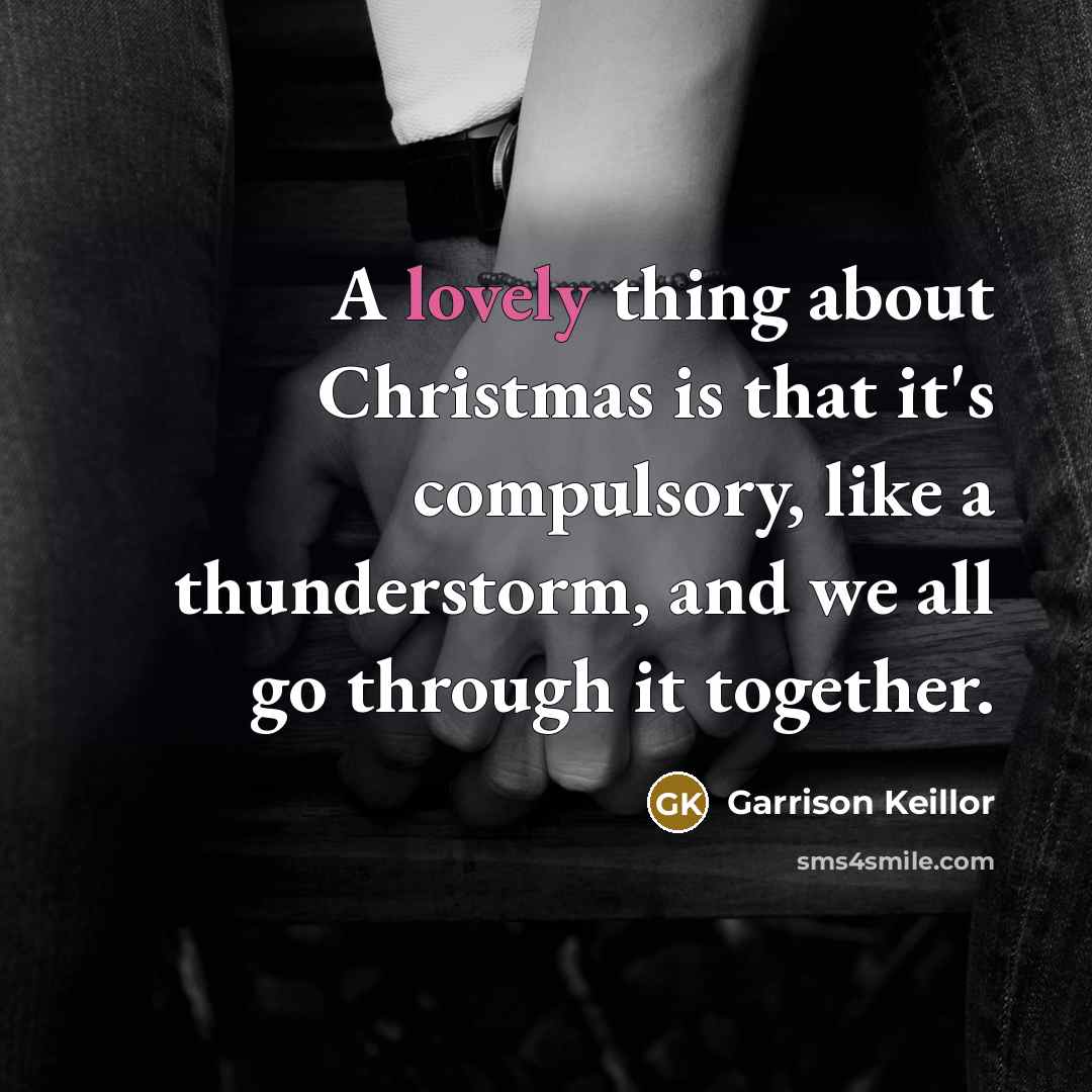 “A lovely thing about Christmas is that it's compulsory, like…” quote by Garrison Keillor