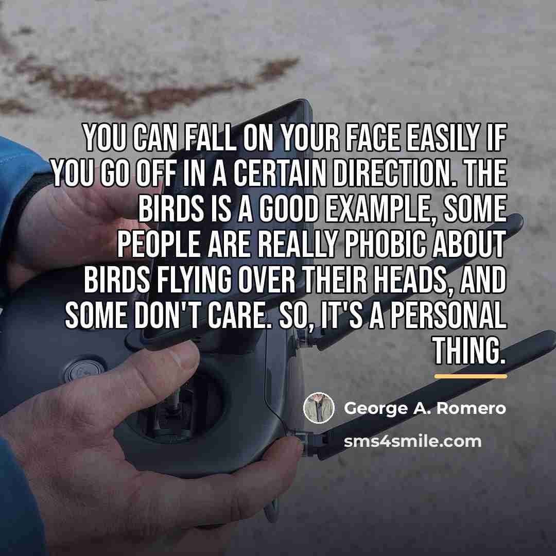 “You can fall on your face easily if you go…” quote by George A. Romero