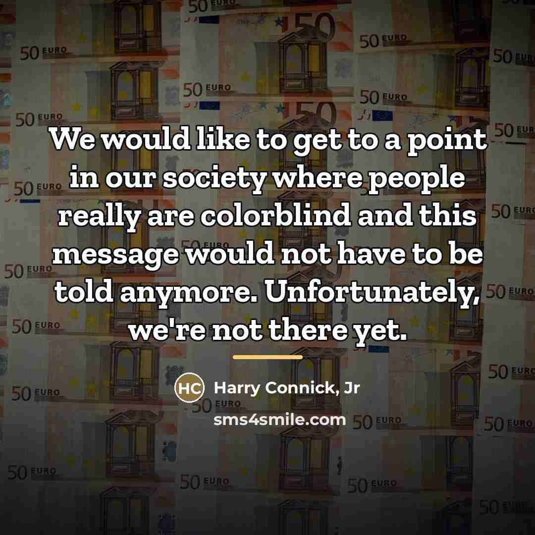 “We would like to get to a point in our…” quote by Harry Connick, Jr