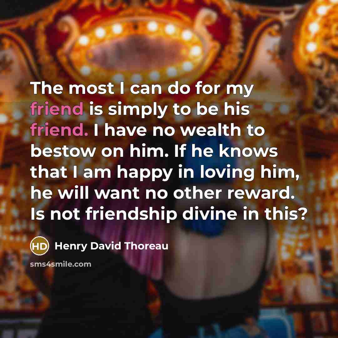 “The most I can do for my friend is simply…” quote by Henry David Thoreau