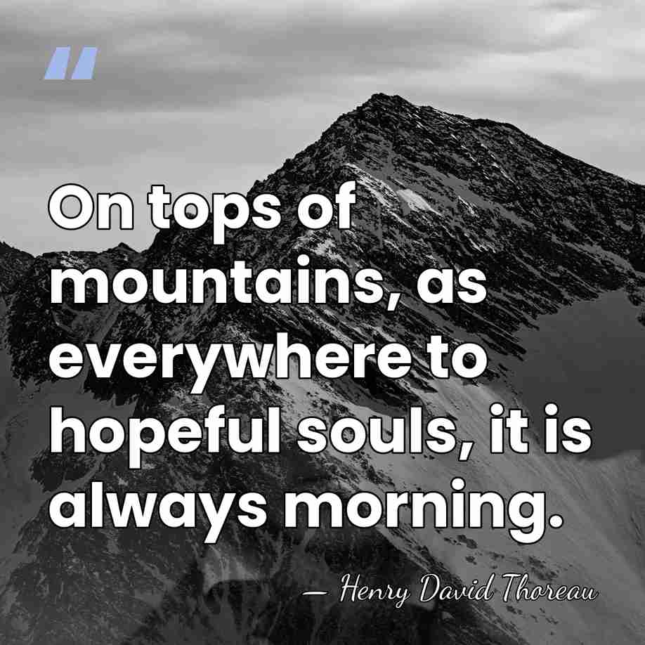 On tops of mountains, as everywhere to hopeful souls, it is always&hellip; - Henry David Thoreau