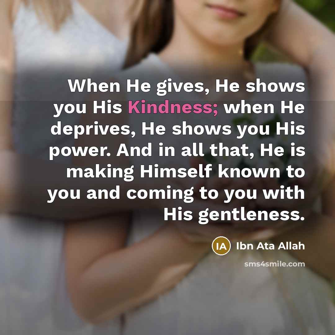 “When He gives, He shows you His Kindness; when He…” quote by Ibn Ata Allah