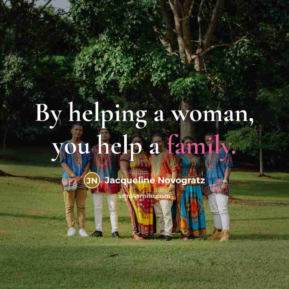 “By helping a woman, you help a family.…” quote by Jacqueline Novogratz