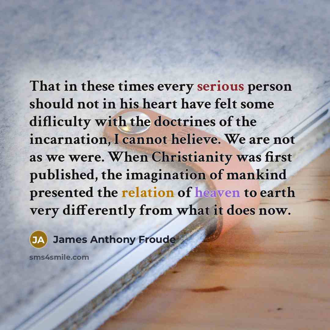 “That in these times every serious person should not in…” quote by James Anthony Froude