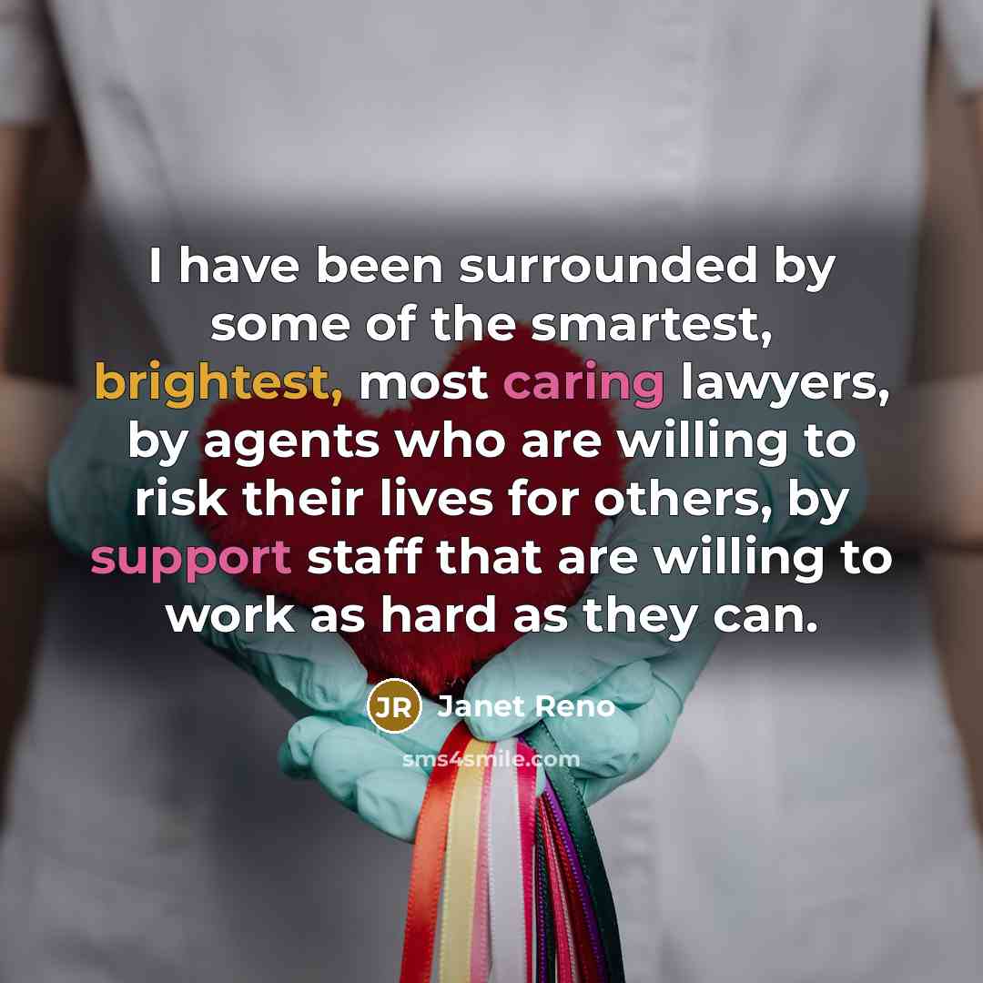 “I have been surrounded by some of the smartest, brightest,…” quote by Janet Reno