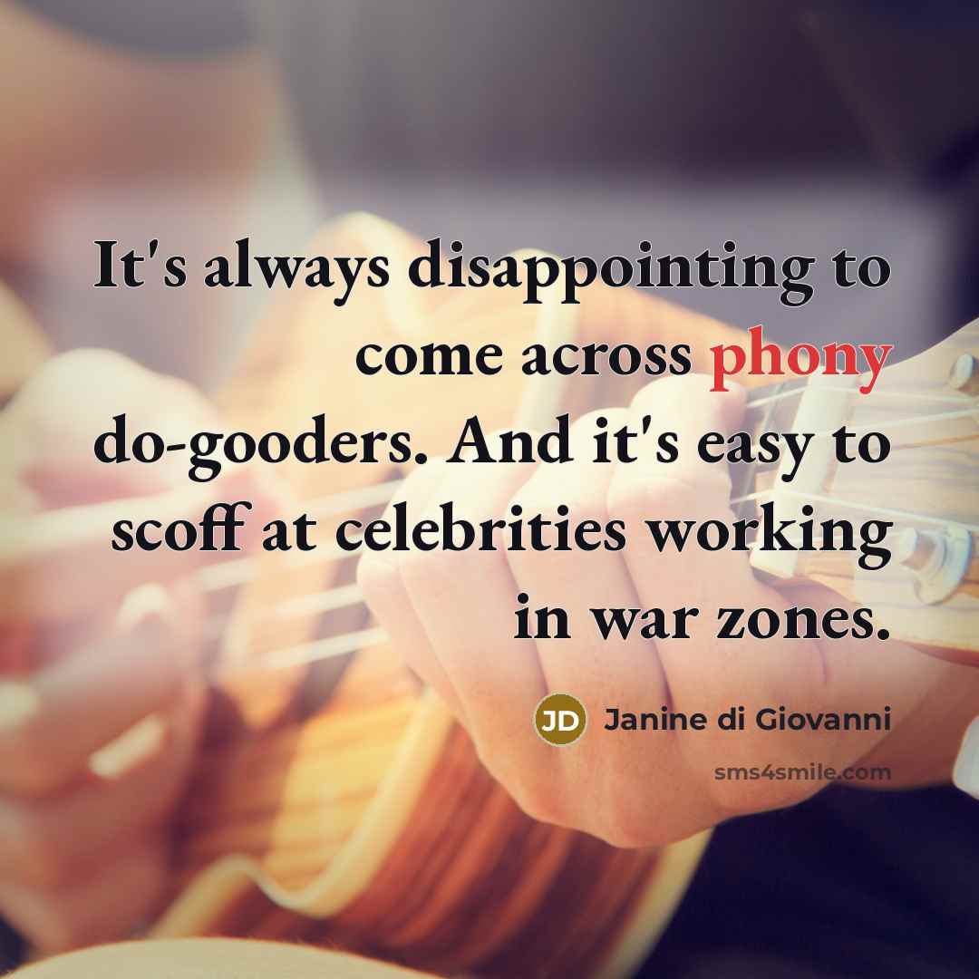 “It's always disappointing to come across phony do-gooders. And it's…” quote by Janine di Giovanni