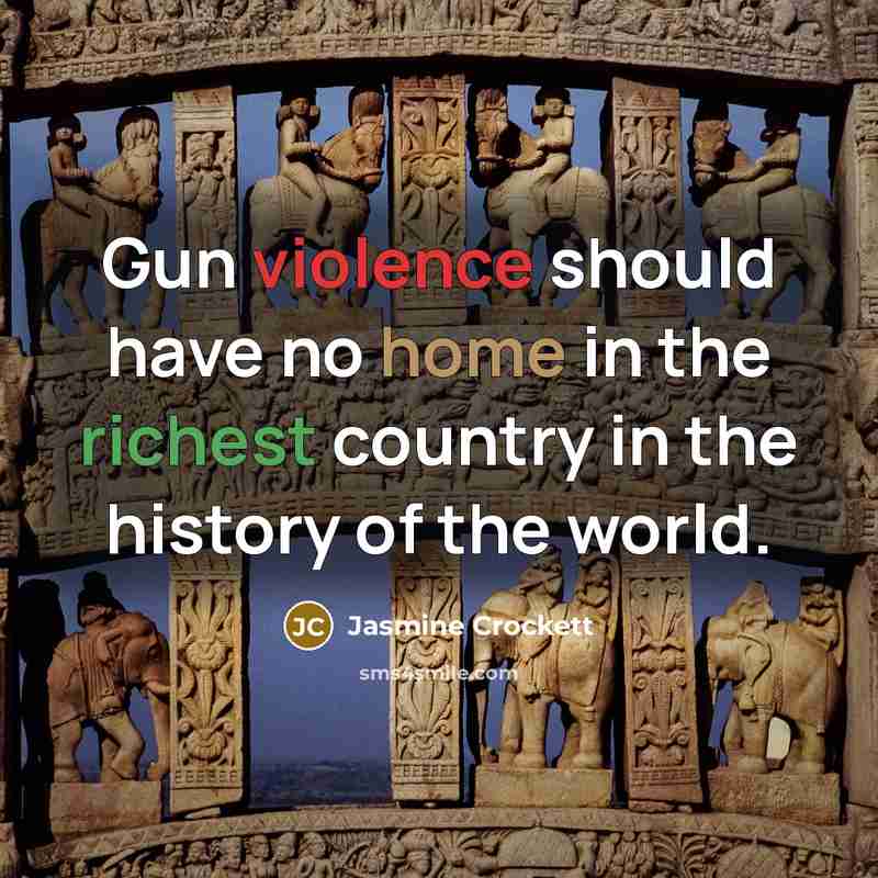 “Gun violence should have no home in the richest country in the history of the world.” quote by Jasmine Crockett