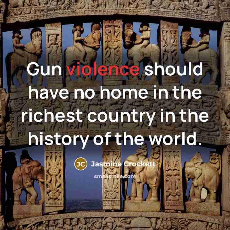 “Gun violence should have no home in the richest country…” quote by Jasmine Crockett