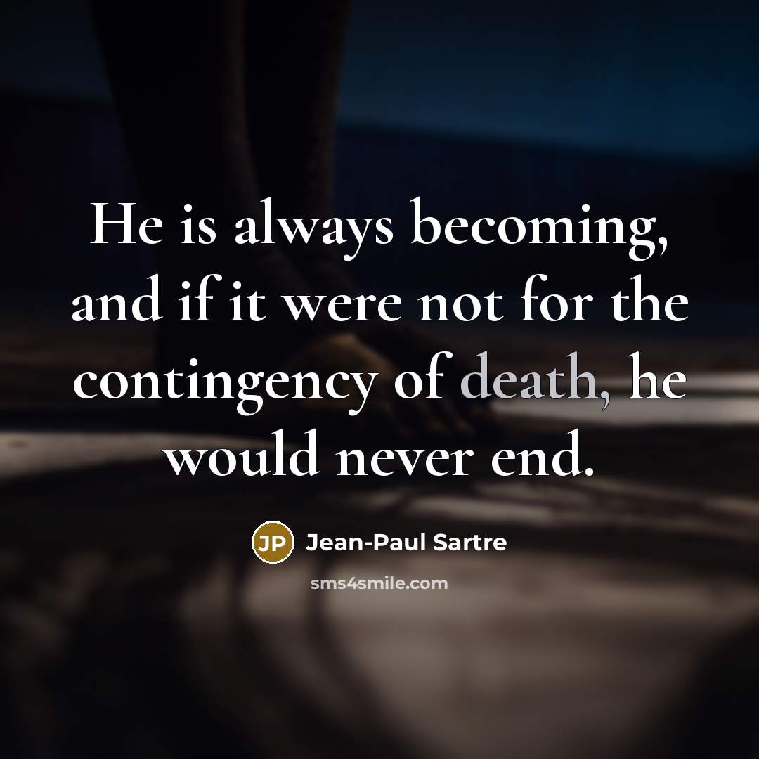 “He is always becoming, and if it were not for…” quote by Jean-Paul Sartre