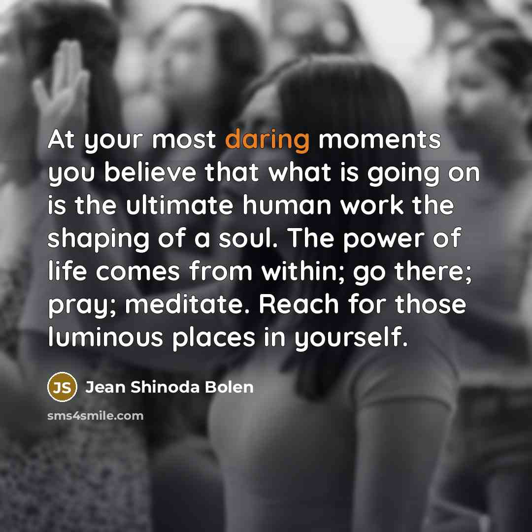 “At your most daring moments you believe that what is…” quote by Jean Shinoda Bolen