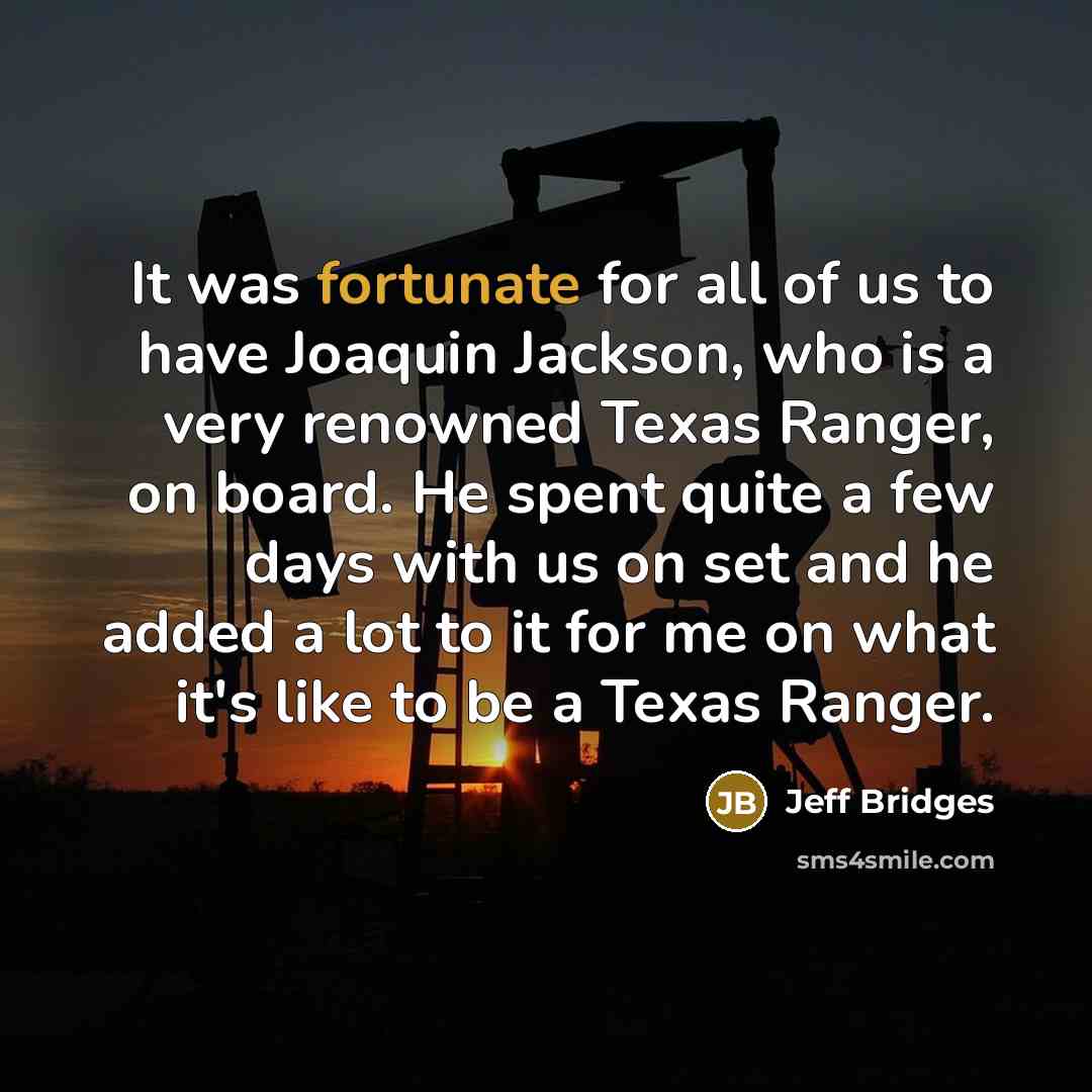 “It was fortunate for all of us to have Joaquin…” quote by Jeff Bridges