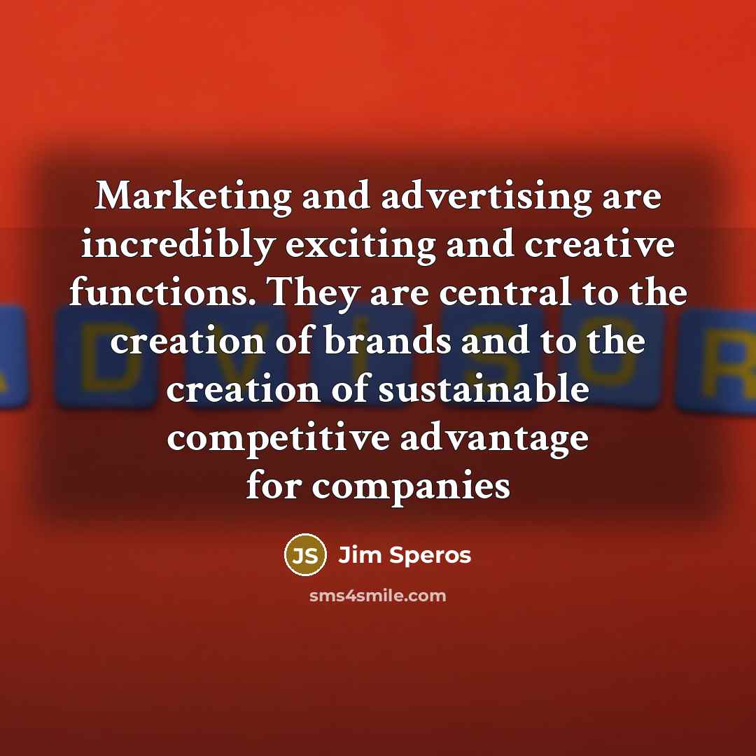 “Marketing and advertising are incredibly exciting and creative functions. They…” quote by Jim Speros