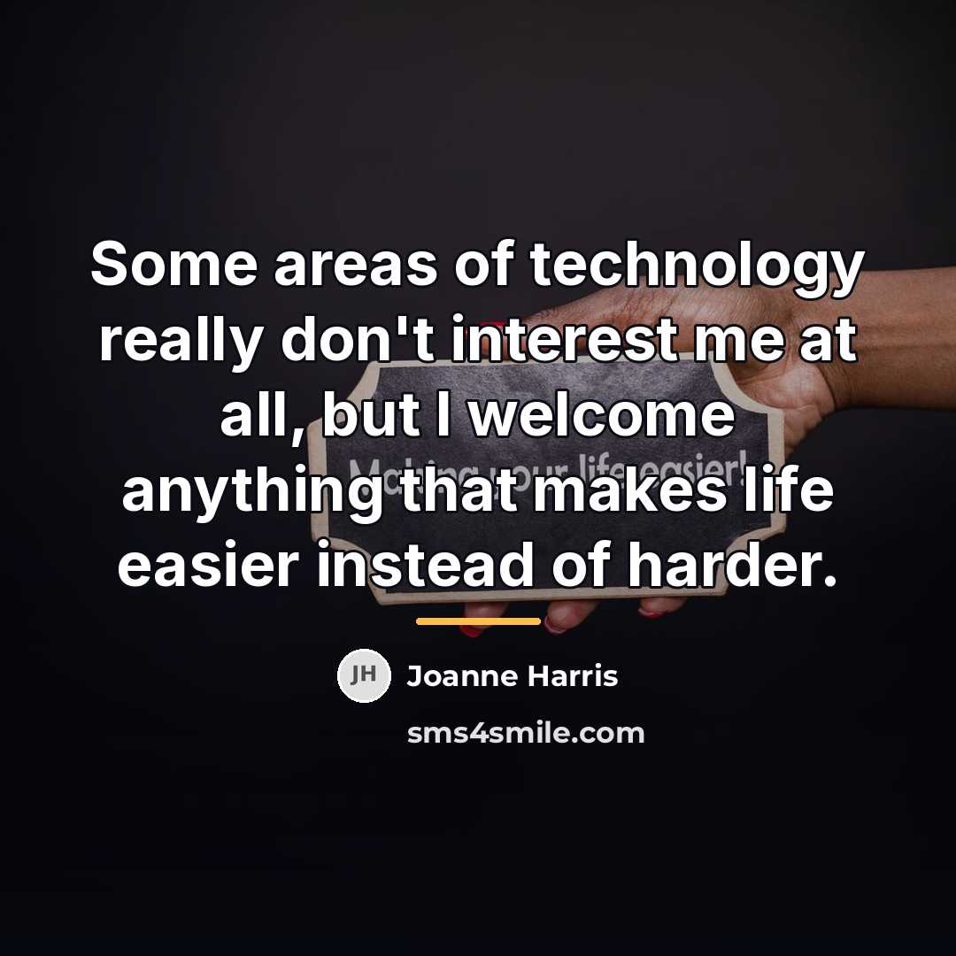 “Some areas of technology really don't interest me at all,…” quote by Joanne Harris