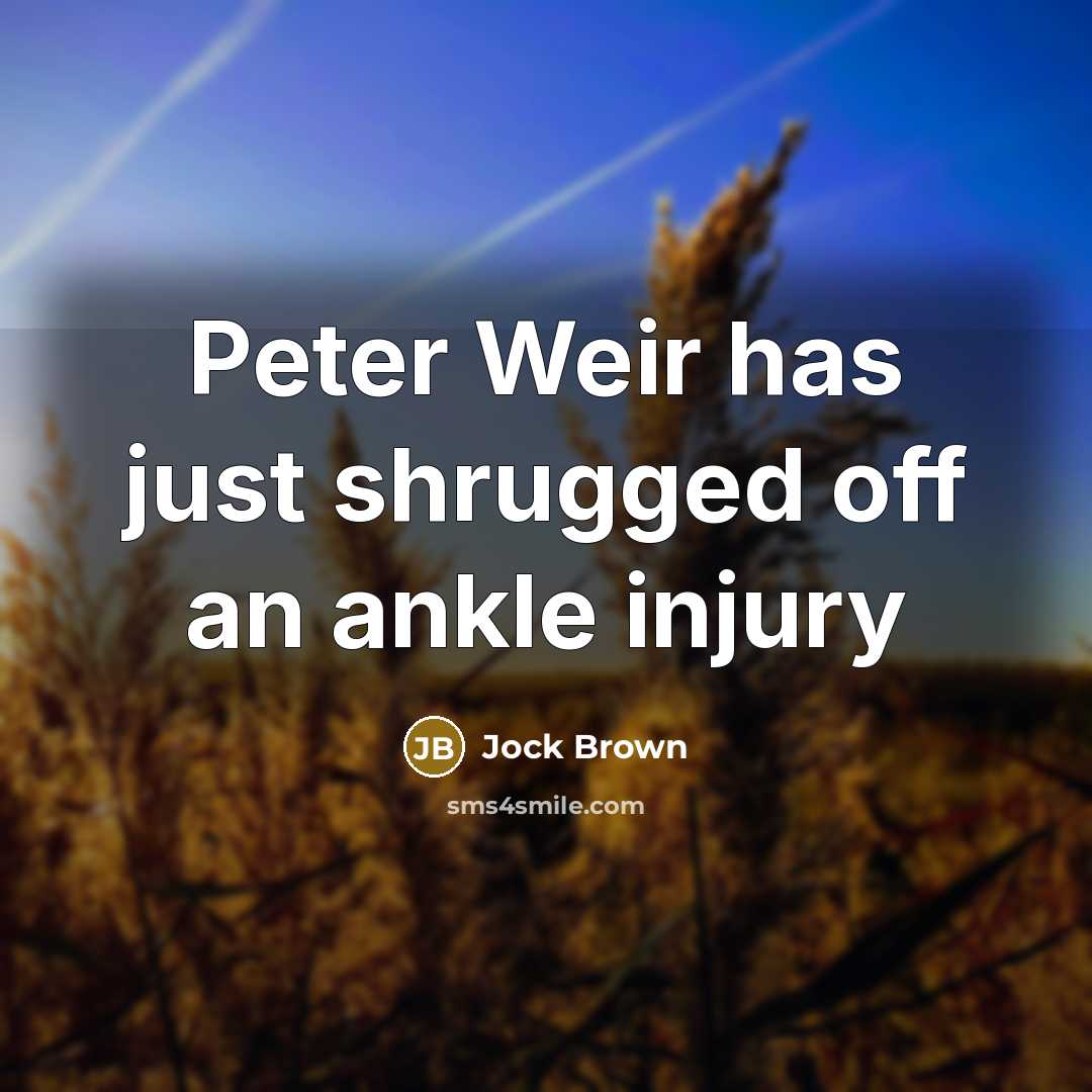 “Peter Weir has just shrugged off an ankle injury…” quote by Jock Brown