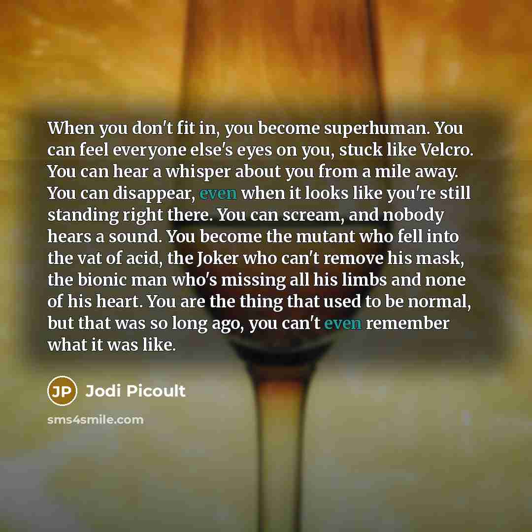 “When you don't fit in, you become superhuman. You can…” quote by Jodi Picoult