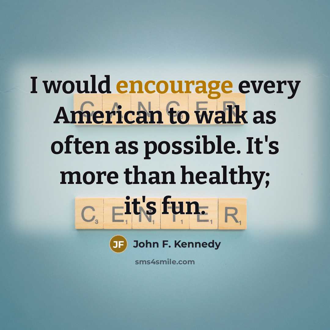 “I would encourage every American to walk as often as…” quote by John F. Kennedy