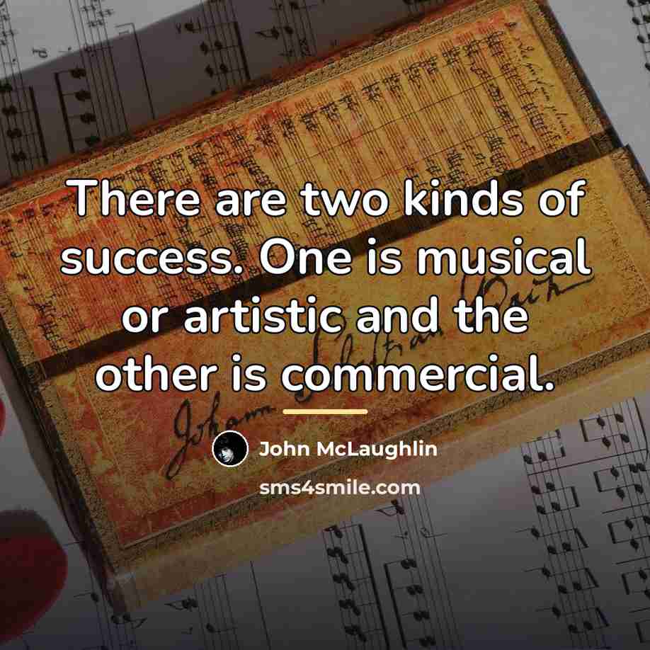“There are two kinds of success. One is musical or…” quote by John McLaughlin
