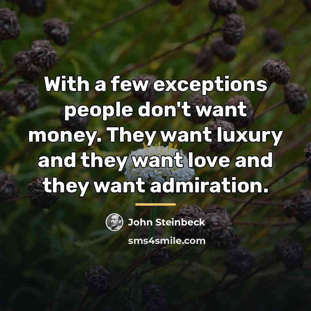 “With a few exceptions people don't want money. They want…” quote by John Steinbeck