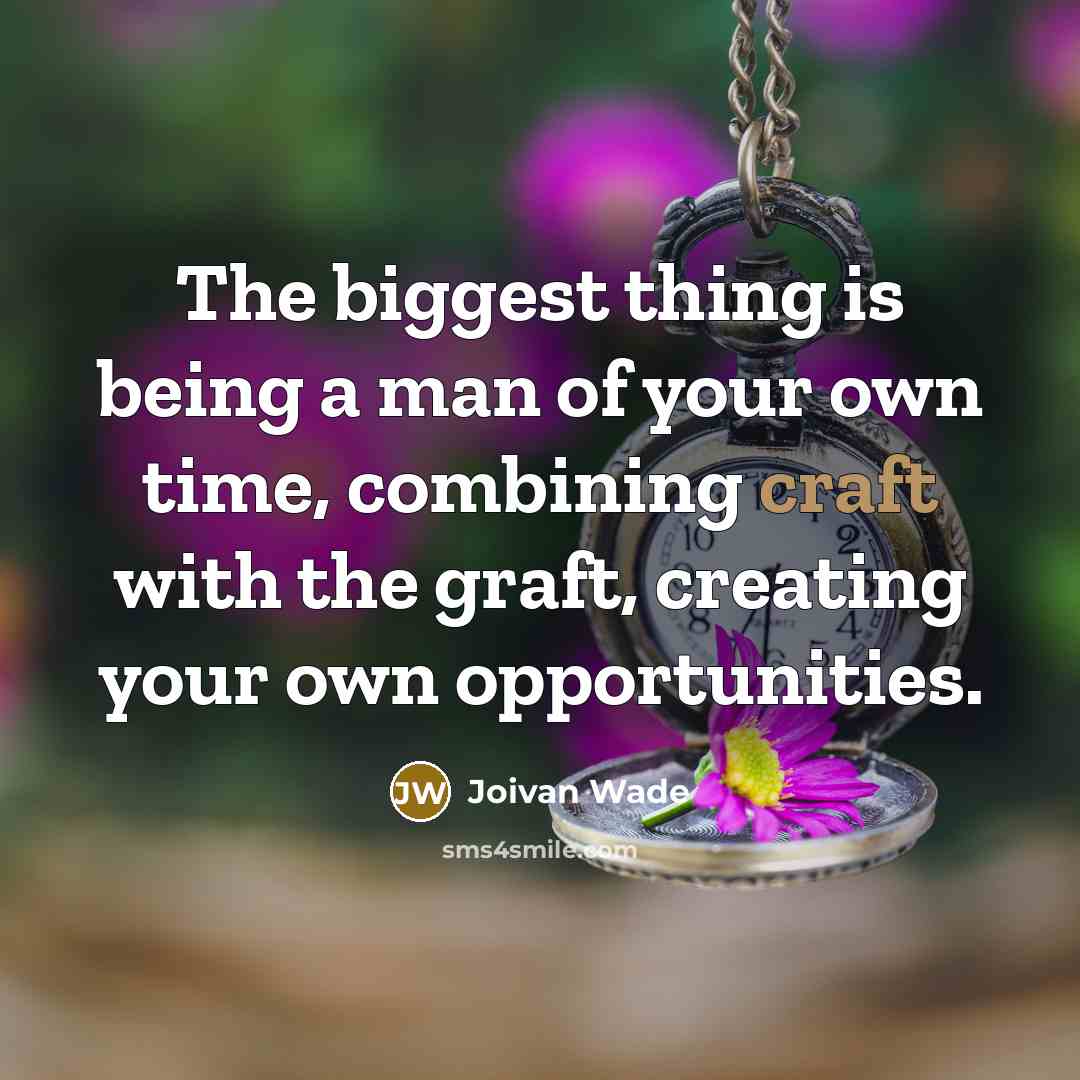 “The biggest thing is being a man of your own…” quote by Joivan Wade