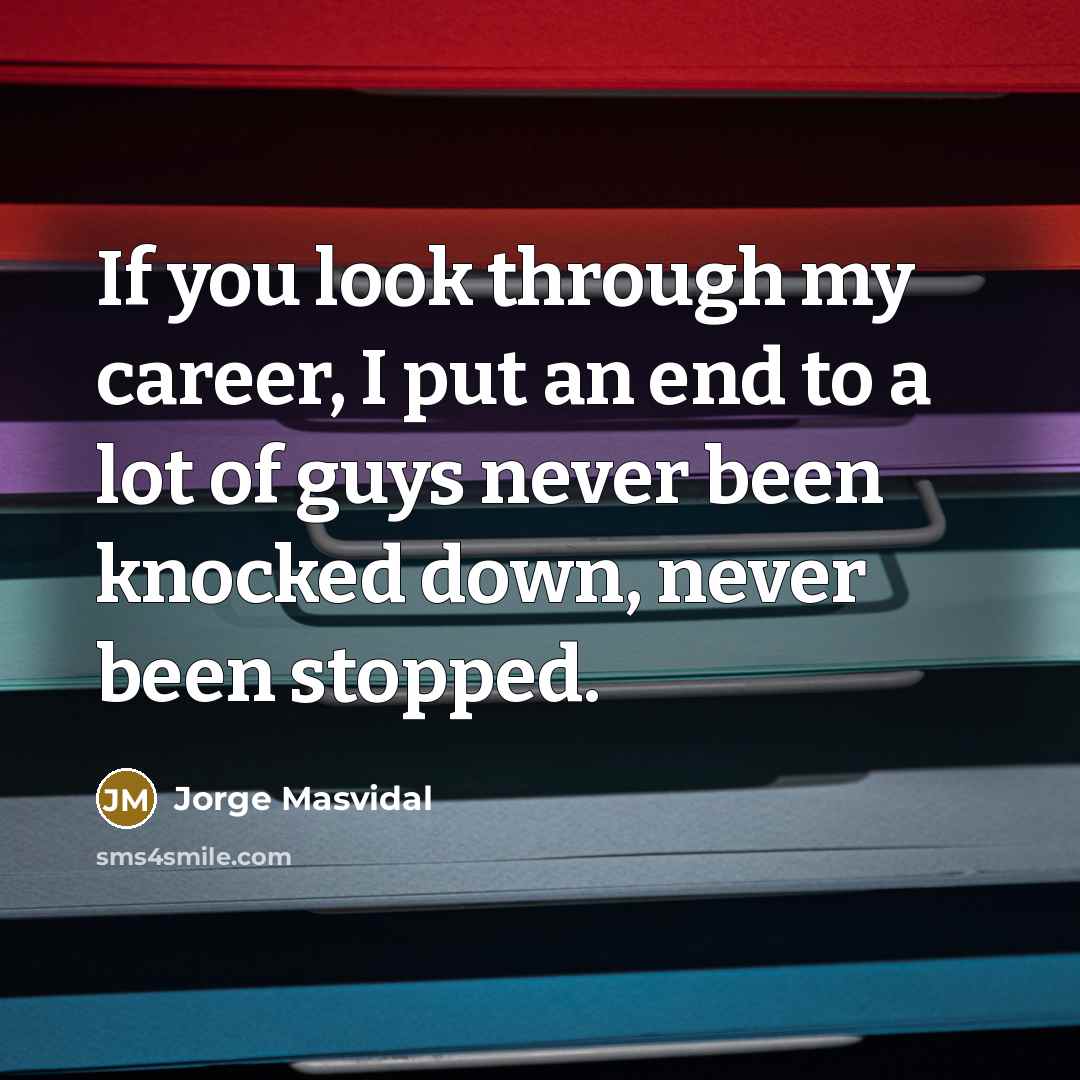 “If you look through my career, I put an end…” quote by Jorge Masvidal