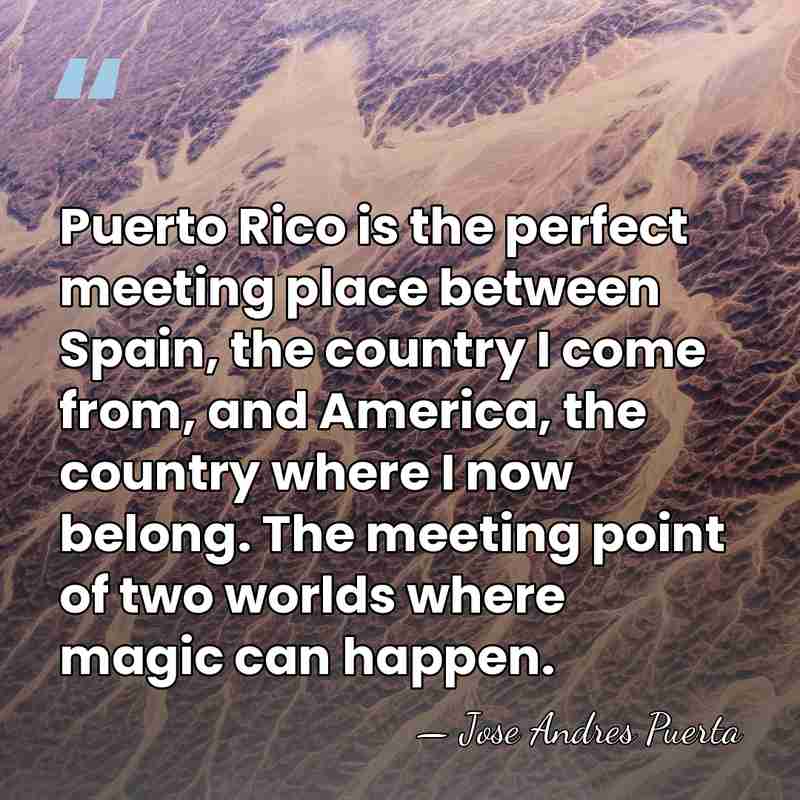 Puerto Rico is the perfect meeting place between Spain, the country I&hellip; - Jose Andres Puerta