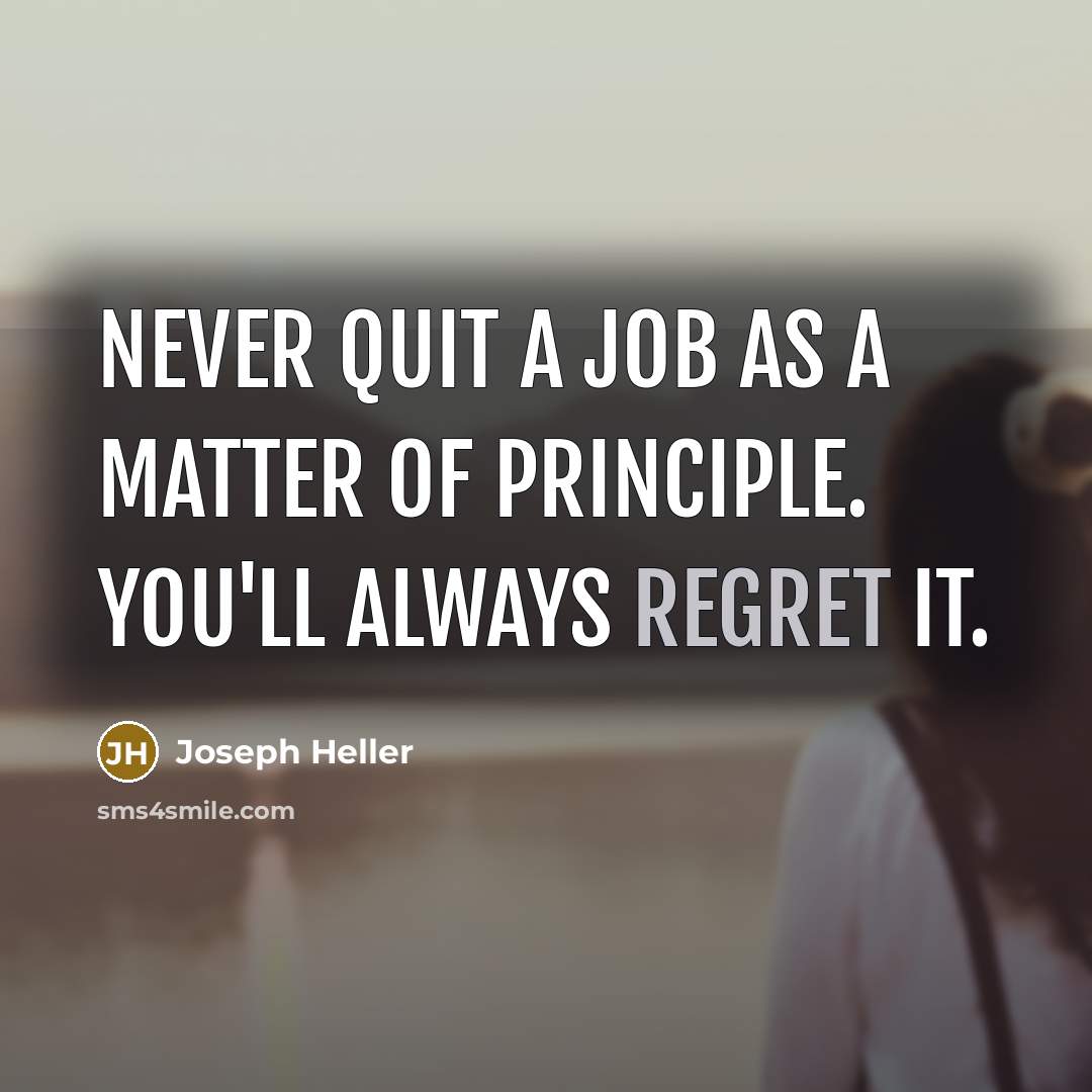 “Never quit a job as a matter of principle. You'll…” quote by Joseph Heller