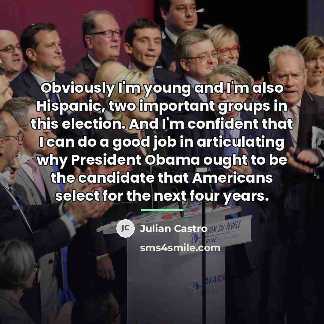 “Obviously I'm young and I'm also Hispanic, two important groups…” quote by Julian Castro